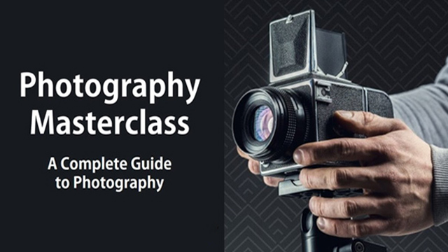 PHOTOGRAPHY MASTERCLASS: A COMPLETE GUIDE TO PHOTOGRAPHY